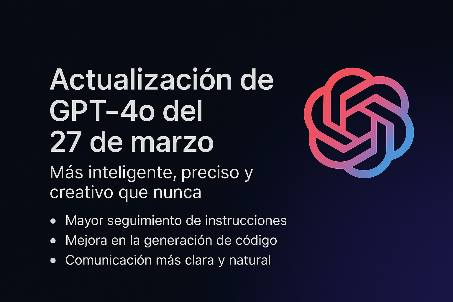 Actualización de GPT-4o del 27 de marzo: Más inteligente, nítido y creativo que nunca